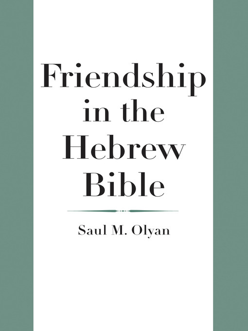 Title details for Friendship in the Hebrew Bible by Saul M. Olyan - Available
